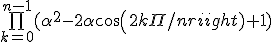 \bigprod_{k=0}^{n-1}(\alpha^2 - 2\alpha cos(2k\Pi/n) + 1)